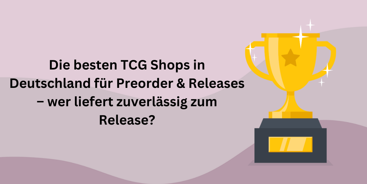 Die zuverlässigsten TCG Shops in Deutschland für Preorder & Releases – wer liefert zuverlässig zum Release?